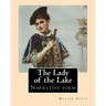 The Lady of the Lake. By: Walter Scott: The Lady of the Lake is a narrative poem by Sir Walter Scott, first published in 1810.
