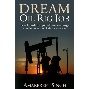 Dream Oil rig job: The only guide that you will ever need to get your dream job on oil rig the easy way.