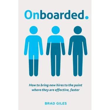 Onboarded: How to bring new hires to the point where they are effective, faster