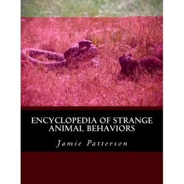 Encyclopedia of Strange Animal Behaviors