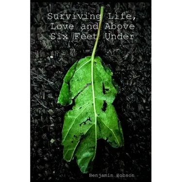 Surviving Life, Love and Above Six Feet Under