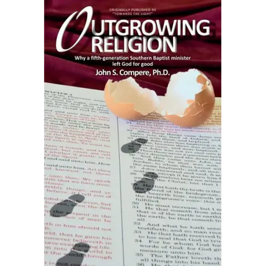 Outgrowing Religion: Why a fifth-generation Southern Baptist minister left God for good