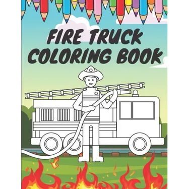 Fire Truck Coloring Book: For Kids With Bonus Activity Page Firefighter Flame Trucks