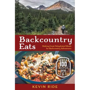 Backcountry Eats: Making Great Dehydrated Meals for Backcountry Adventures