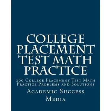 College Placement Test Math Practice: 200 College Placement Test Math Practice Problems and Solutions