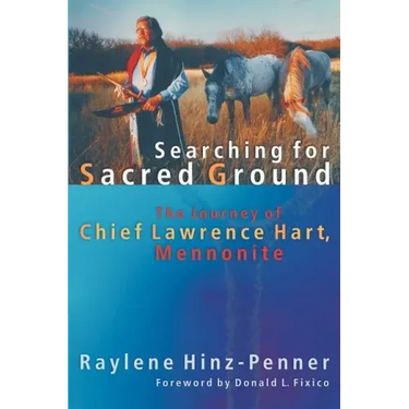 Searching for Sacred Ground: The Journey of Chief Lawrence Hart, Mennonite