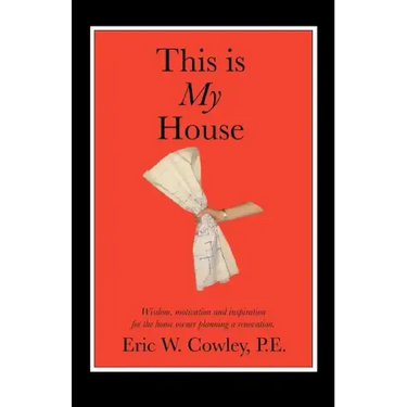 This is My House: Wisdom, motivation and inspiration for the home owner planning a renovation