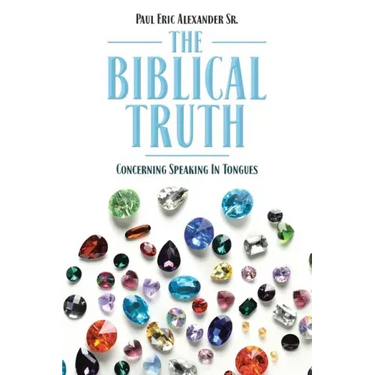 The Biblical Truth: Concerning Speaking in Tongues