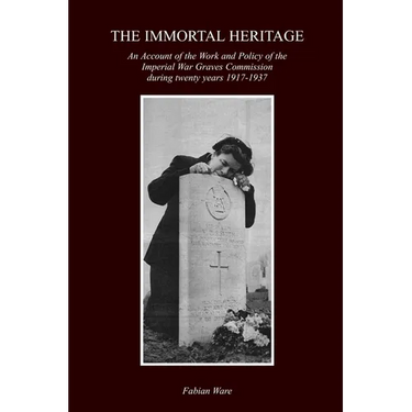 The Immortal Heritage: An Account Of The Work And Policy Of The Imperial War Graves Commission During Twenty Years 1917-1937