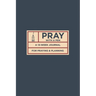 Pray with a Pen: A 13-Week Journal for Praying and Planning