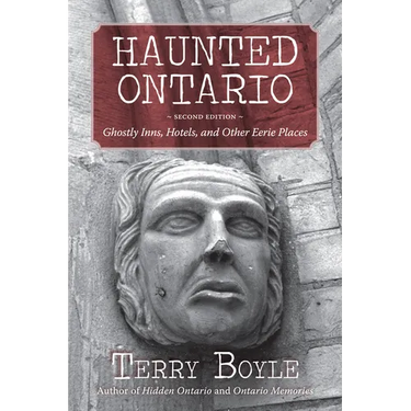 Haunted Ontario: Ghostly Inns, Hotels, and Other Eerie Places