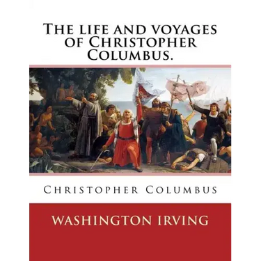 The life and voyages of Christopher Columbus. By: Washington Irving: Christopher Columbus