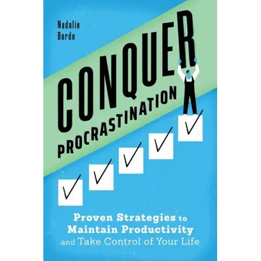 Conquer Procrastination: Proven Strategies to Maintain Productivity and Take Control of Your Life