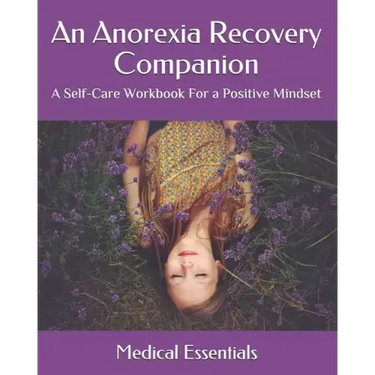 An Anorexia Recovery Companion: A Self-Care Workbook For a Positive Mindset