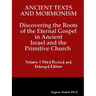 Ancient Texts And Mormonsim Discovering the Roots of the Eternal Gospel in Ancient Israel and the Primitive Church Volume 1 Third Revised and Enlarged