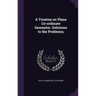 A Treatise on Plane Co-ordinate Geometry. Solutions to the Problems;