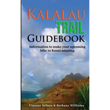 Kalalau Trail Guidebook: Hiking to Eden: Information to make your upcoming hike to Kauai amazing