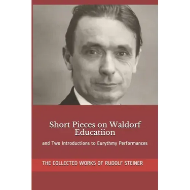 Short Pieces on Waldorf Educatiion: and Two Introductions to Eurythmy Performances