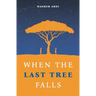 When The Last Tree Falls