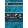 God-Given: The Spiritual Gifts: An In-Depth Study Of First Corinthians Chapters 12, 13 & 14
