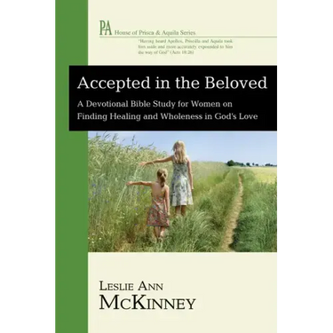Accepted in the Beloved: A Devotional Bible Study for Women on Finding Healing and Wholeness in God's Love