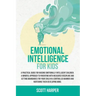 Emotional intelligence for kids: A Practical Guide for Raising Emotionally Intelligent Children, a Mindful Approach to Parenting With Measured Discipl