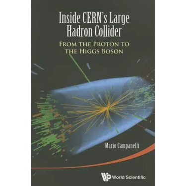 Inside Cern's Large Hadron Collider: From the Proton to the Higgs Boson