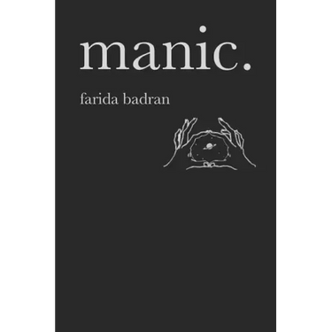 Manic: A Collection of Poems and Thoughts for the Manic, the Depressed and the Lucid.