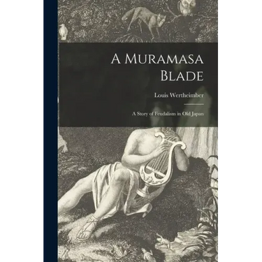 A Muramasa Blade: a Story of Feudalism in Old Japan