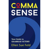 Comma Sense: Your Guide to Grammar Victory (Punctuation Workbook, Elements of Style)