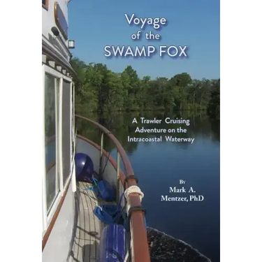 Voyage of the Swamp Fox: A Trawler Cruising Adventure on the Intracoastal Waterway