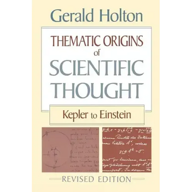 Thematic Origins of Scientific Thought: Kepler to Einstein, Revised Edition