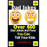Dad Jokes: Over 600 Dad Jokes and Puns You Can Tell Your Kids