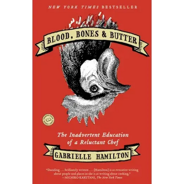 Blood, Bones & Butter: The Inadvertent Education of a Reluctant Chef