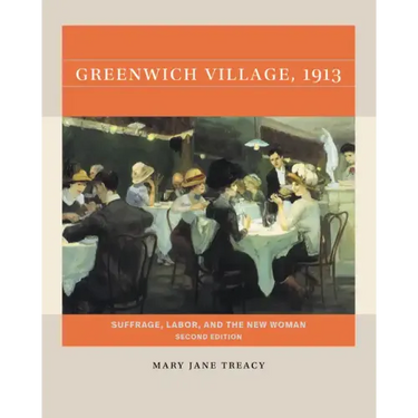 Greenwich Village, 1913, Second Edition: Suffrage, Labor, and the New Woman