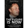 The Future Is Now: How Elon Musk Is Shaping A Better Tomorrow