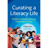 Curating a Literacy Life: Student-Centered Learning with Digital Media