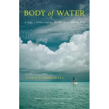 Body of Water: A Sage, a Seeker, and the World's Most Alluring Fish