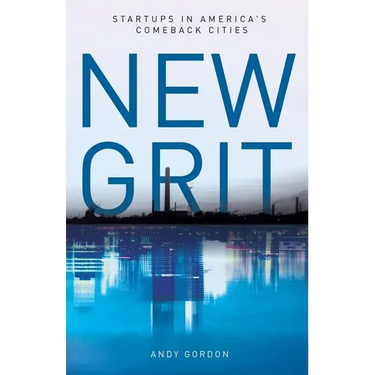 New Grit: Startups in America's Comeback Cities