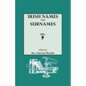 Irish Names and Surnames, with Explanatory and Historical Notes