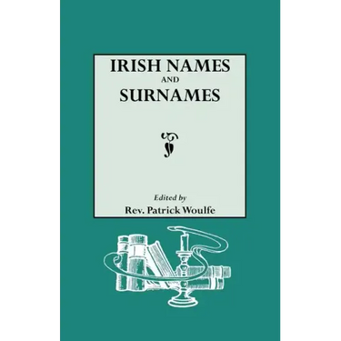 Irish Names and Surnames, with Explanatory and Historical Notes