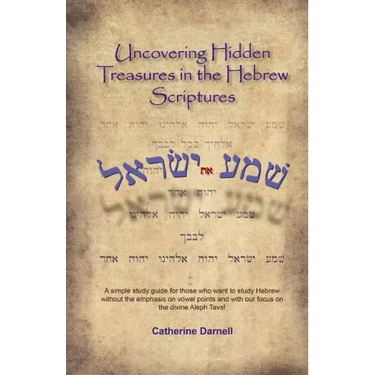 Uncovering Hidden Treasures In The Hebrew Scriptures: A simple study guide for those who want to study Hebrew without the emphasis on vowel points and