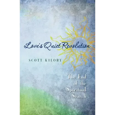 Love's Quiet Revolution: The End Of The Spiritual Search