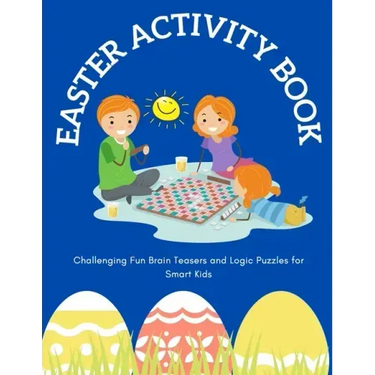 Easter Activity Book: Challenging Fun Brain Teasers and Logic Puzzles for Smart Kids
