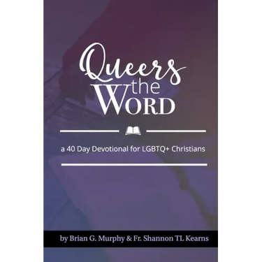 Queers The Word: A 40 Day Devotional for LGBTQ+ Christians