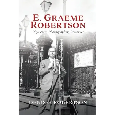 E. Graeme Robertson: Physician, Photographer, Preserver