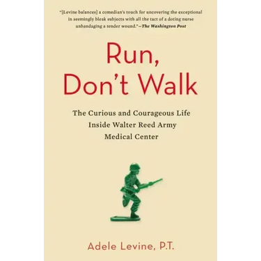 Run, Don't Walk: The Curious and Courageous Life Inside Walter Reed Army Medical Center