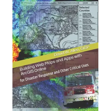 Building Web Maps and Apps with ArcGIS Online: for Disaster Response and Other Critical Uses