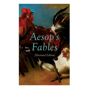 THE Aesop's Fables (Illustrated Edition): Amazing Animal Tales for Little Children