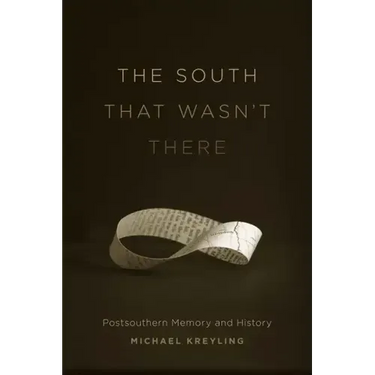 The South That Wasn't There: Postsouthern Memory and History